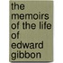 The Memoirs Of The Life Of Edward Gibbon