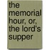 The Memorial Hour, Or, The Lord's Supper