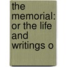 The Memorial: Or The Life And Writings O door Onbekend