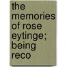 The Memories Of Rose Eytinge; Being Reco door Rose Eytinge