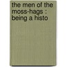 The Men Of The Moss-Hags : Being A Histo by S.R. 1860-1914 Crockett