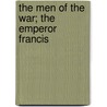 The Men Of The War; The Emperor Francis door Books Group