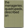 The Menageries: Quadrupeds, Described An by James Rennie