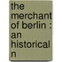The Merchant Of Berlin : An Historical N