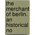 The Merchant Of Berlin. An Historical No