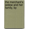 The Merchant's Widow And Her Family, By door Barbara Hofland