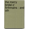 The Merry Bridal O' Firthmains : And Oth door Colonel James Smith