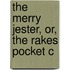 The Merry Jester, Or, The Rakes Pocket C