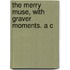 The Merry Muse, With Graver Moments. A C
