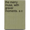 The Merry Muse, With Graver Moments. A C door Walter Parke