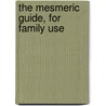 The Mesmeric Guide, For Family Use door S.D. Saunders
