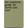 The Mesmeric Guide, For Family Use: Cont by Unknown