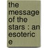 The Message Of The Stars : An Esoteric E