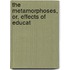 The Metamorphoses, Or, Effects Of Educat