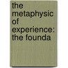 The Metaphysic Of Experience: The Founda door Onbekend