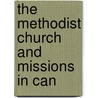 The Methodist Church And Missions In Can door Alexander Sutherland