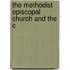 The Methodist Episcopal Church And The C
