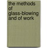 The Methods Of Glass-Blowing And Of Work door W.A. 1850-1908 Shenstone