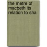 The Metre Of Macbeth Its Relation To Sha by David Laurance Chambers