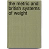 The Metric And British Systems Of Weight door Frederick Mollwo Perkin