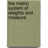 The Metric System Of Weights And Measure door Onbekend
