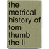 The Metrical History Of Tom Thumb The Li