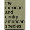 The Mexican And Central American Species by Paul Carpenter Standley