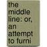 The Middle Line: Or, An Attempt To Furni