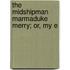 The Midshipman Marmaduke Merry; Or, My E