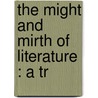 The Might And Mirth Of Literature : A Tr door Onbekend