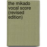 The Mikado Vocal Score (Revised Edition) door William S. Gilbert