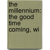 The Millennium: The Good Time Coming, Wi by Unknown
