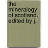 The Mineralogy Of Scotland. Edited By J. door Matthew Forster Heddle