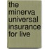 The Minerva Universal Insurance For Live