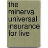 The Minerva Universal Insurance For Live by See Notes Multiple Contributors