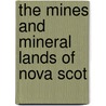 The Mines And Mineral Lands Of Nova Scot by Edwin Gilpin