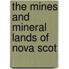 The Mines And Mineral Lands Of Nova Scot door Onbekend
