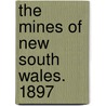 The Mines Of New South Wales. 1897 by C.W. Carpenter