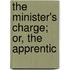 The Minister's Charge; Or, The Apprentic