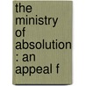 The Ministry Of Absolution : An Appeal F door M. Cyril 1858-1936 Bickersteth