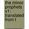 The Minor Prophets V1: Translated From T door Onbekend