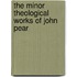 The Minor Theological Works Of John Pear