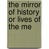 The Mirror Of History Or Lives Of The Me door Onbekend
