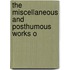 The Miscellaneous And Posthumous Works O