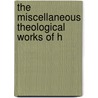 The Miscellaneous Theological Works Of H door Onbekend