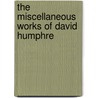 The Miscellaneous Works Of David Humphre by Unknown