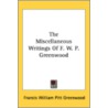 The Miscellaneous Writings Of F. W. P. G by Unknown