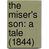 The Miser's Son: A Tale (1844) by Unknown