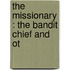 The Missionary : The Bandit Chief And Ot