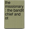The Missionary : The Bandit Chief And Ot door Charles H. Freer